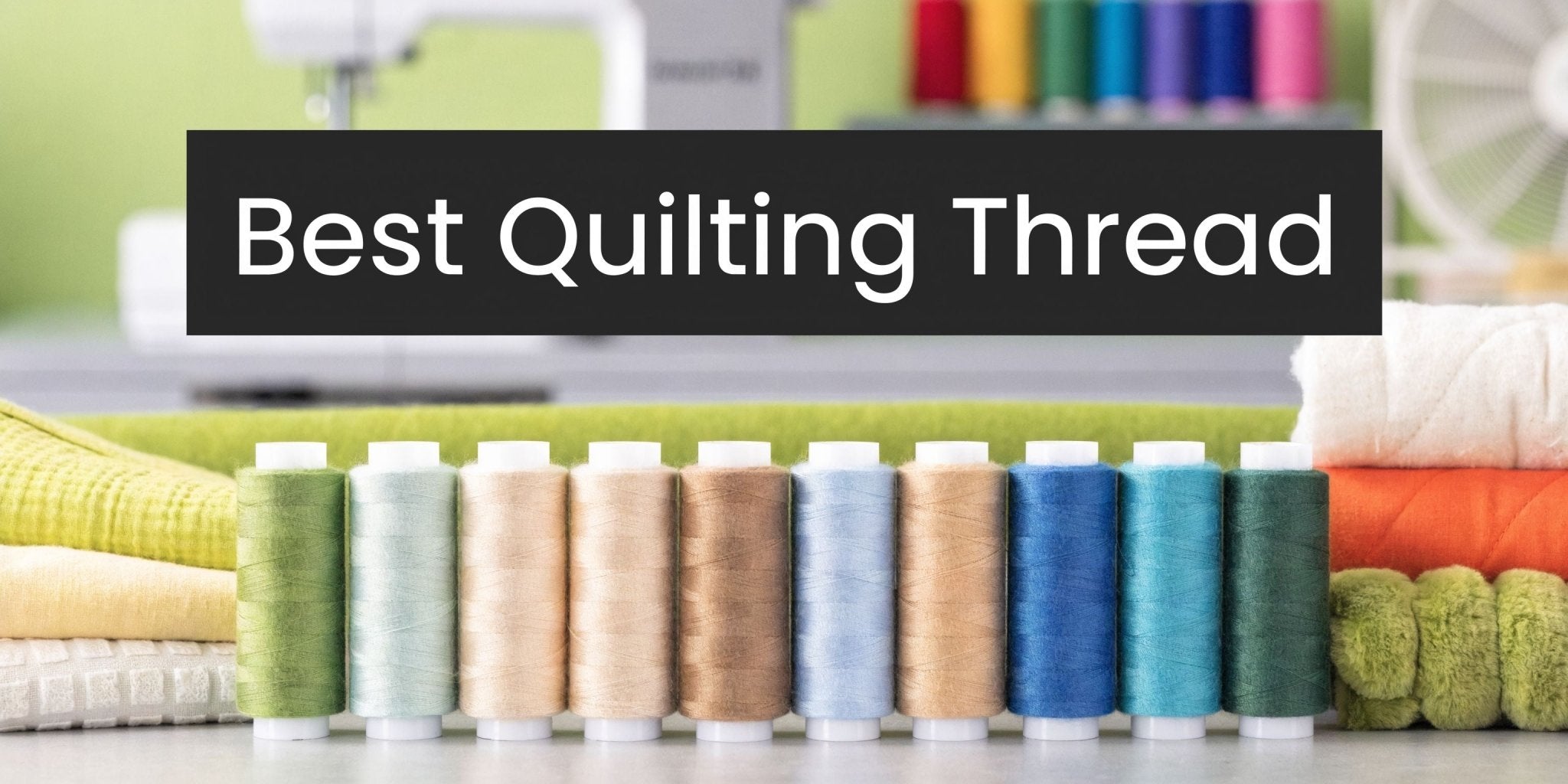 Best Quilting Thread for Minky & More: An OPN Guide - On Pins & Needles Quilting Co.